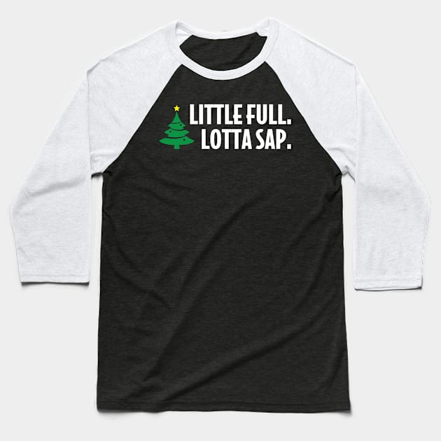 Little full. Lotta sap. Baseball T-Shirt by Super20J